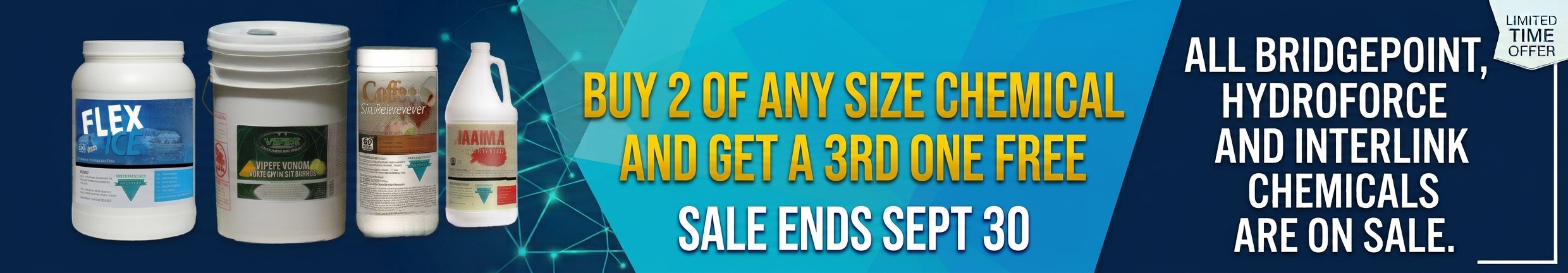 ALL BRIDGEPOINT  HYDROFORCE AND INTERLINK CHEMICALS ARE ON SALE.